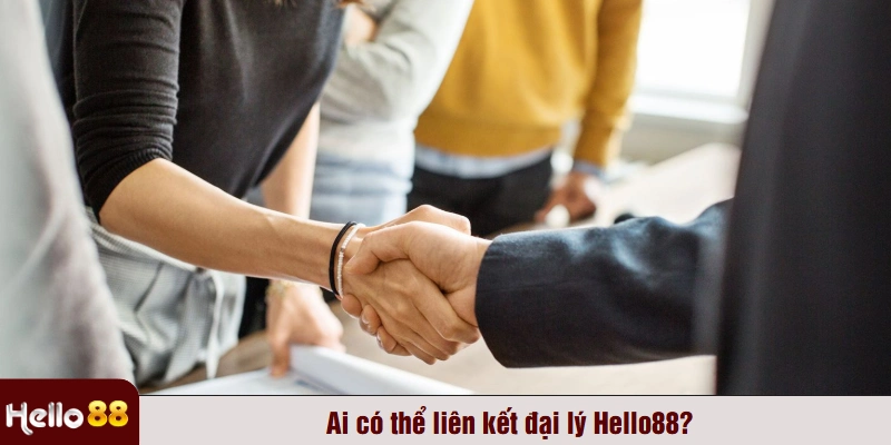 Ai có thể liên kết đại lý Hello88?
