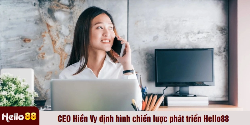 CEO Hiền Vy định hình chiến lược phát triển Hello88