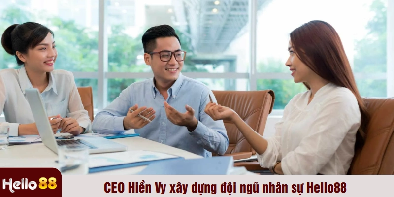 CEO Hiền Vy xây dựng đội ngũ nhân sự Hello88