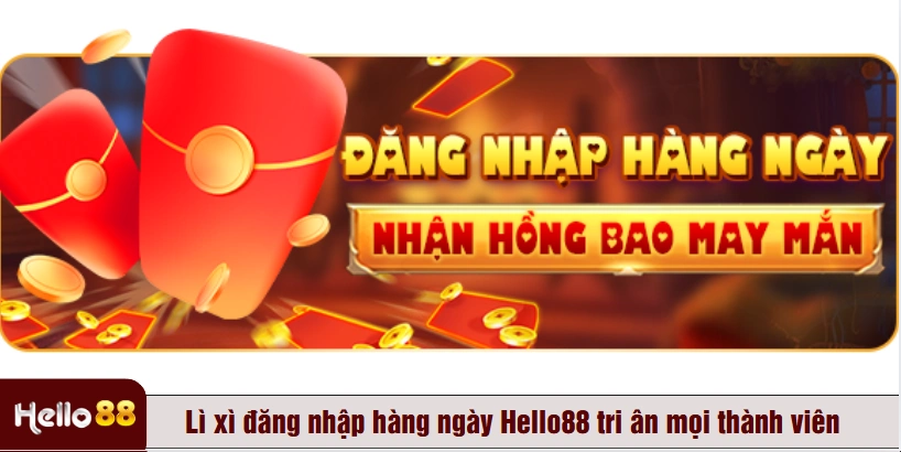 Lì xì đăng nhập hàng ngày Hello88 tri ân mọi thành viên