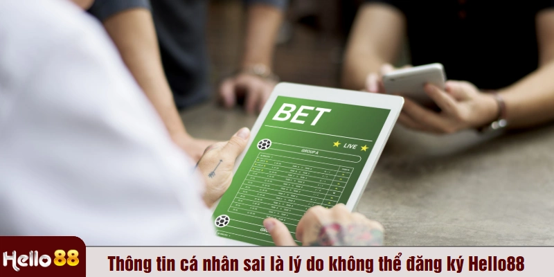Thông tin cá nhân sai là lý do không thể đăng ký Hello88